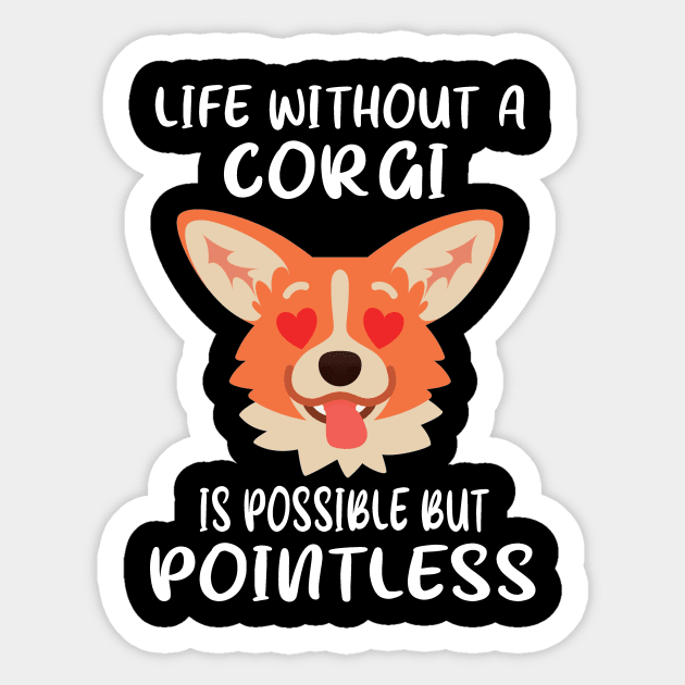 Life Without A Corgi Is Possible But Pointless (31) Sticker by Darioz